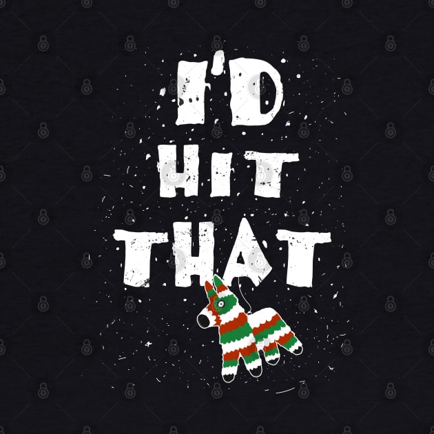 I´d hit that Pinata / Piñata / Mexico Mexican Shirts and Gifts for Cinco de Mayo by Shirtbubble